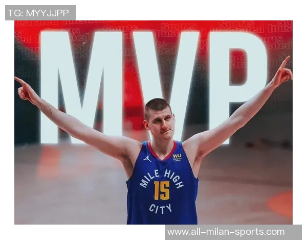 约基奇再创历史第31次助攻15中锋合计仅14次彰显其独特地位